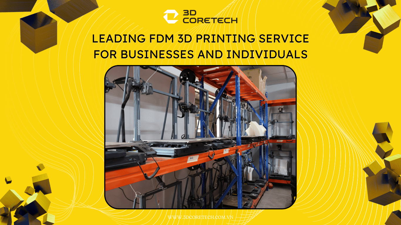 Dịch Vụ In 3D FDM tại 3D CoreTech
