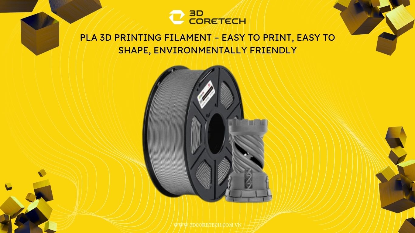 Sợi nhựa PLA in 3D – Dễ in, dễ tạo hình, thân thiện môi trường tại 3D CoreTech