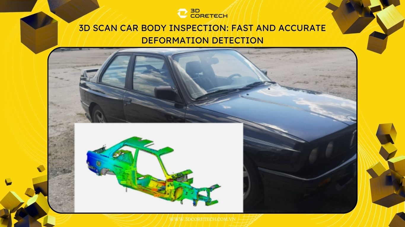 Kiểm tra vỏ ô tô bằng scan 3D: Phát hiện biến dạng nhanh và chính xác
