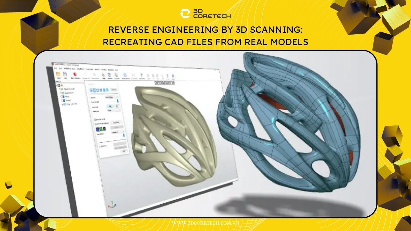Thiết kế ngược bằng scan 3D: Tái tạo file CAD từ mẫu thật