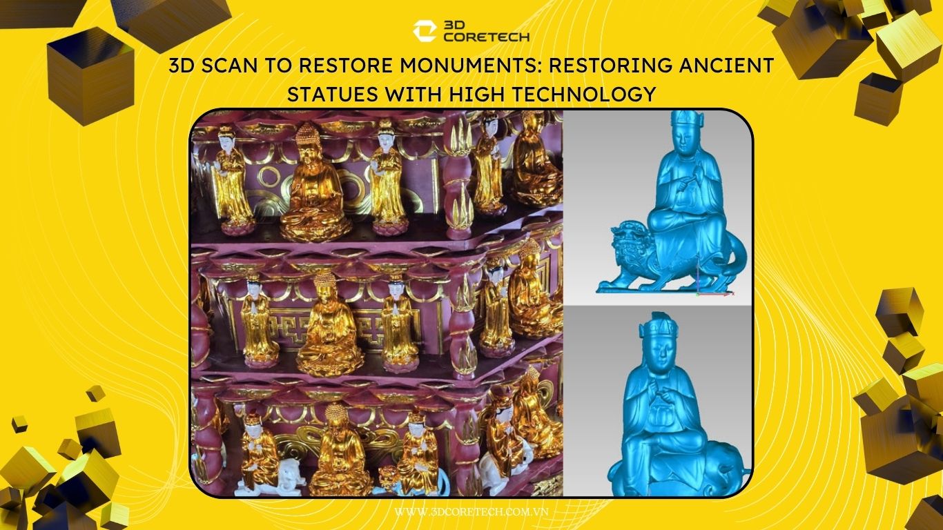 Scan 3D phục dựng di tích: Phục hồi tượng cổ bằng công nghệ cao