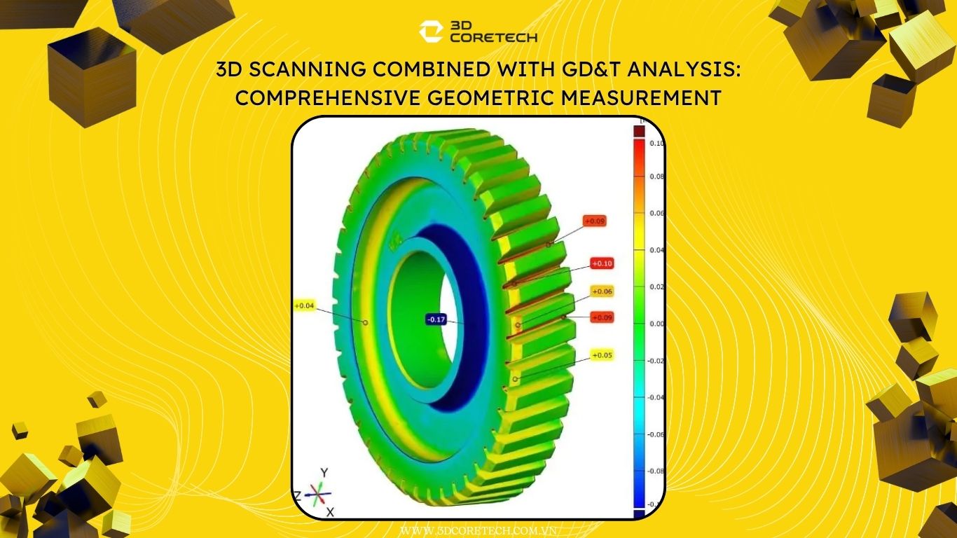 Scan 3D kết hợp phân tích GD&T: Đo kiểm hình học toàn diện