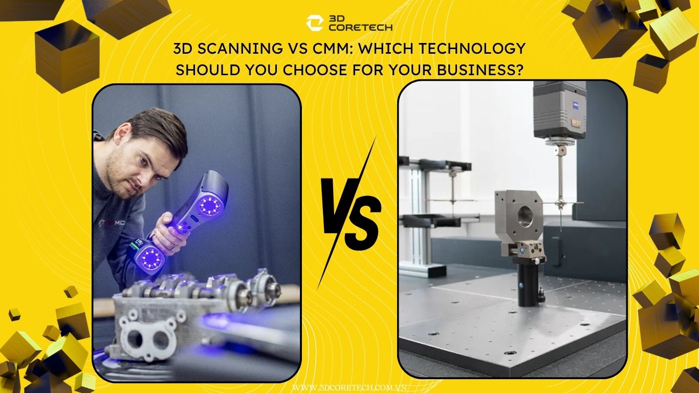 So sánh scan 3D và CMM: Nên chọn công nghệ nào cho doanh nghiệp của bạn?