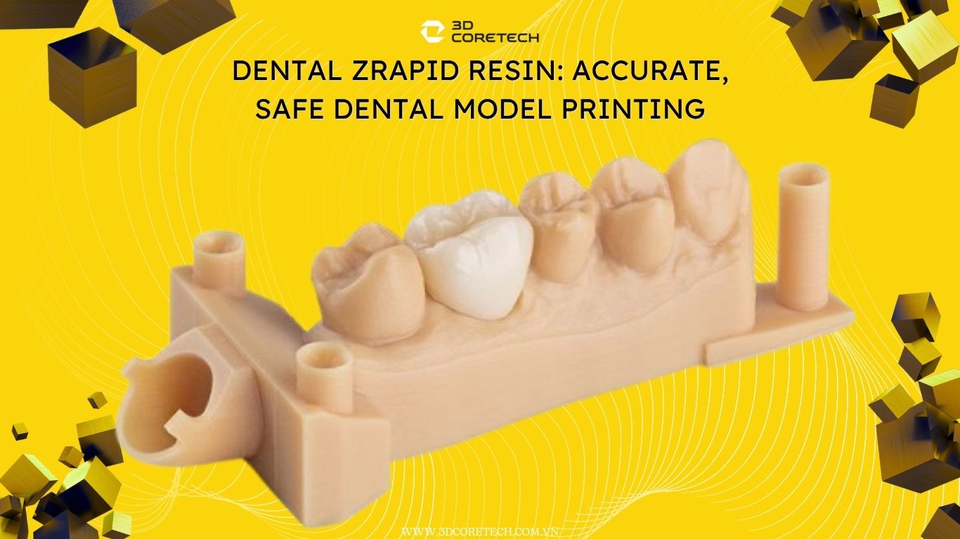 Resin ZRapid nha khoa: In mẫu răng chính xác, an toàn