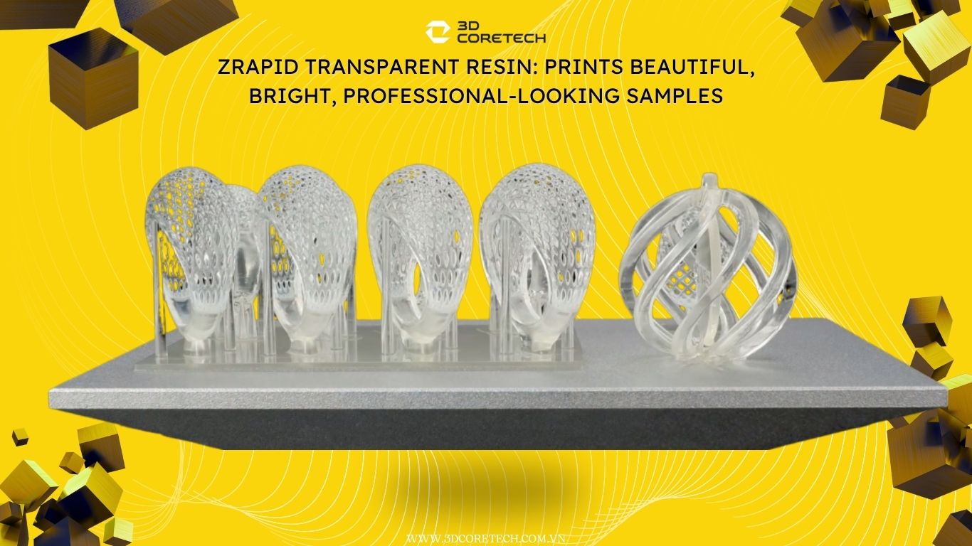 Nhựa Resin ZRapid trong suốt: In mẫu đẹp sáng trình bày chuyên nghiệp