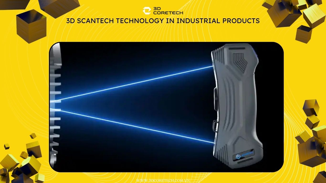 Công nghệ 3D Scantech trong sản xuất công nghiệp
