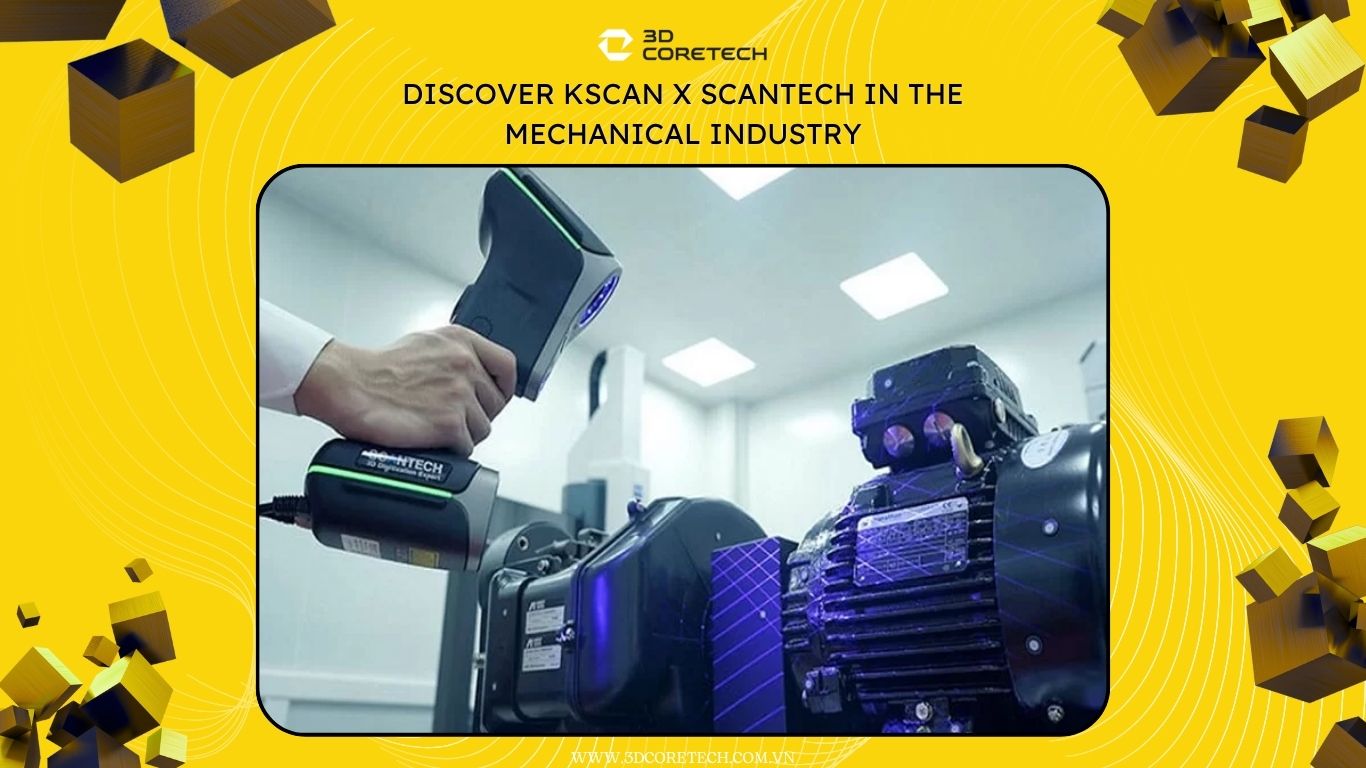 Khám phá KSCAN X Scantech trong ngành gia công cơ khí
