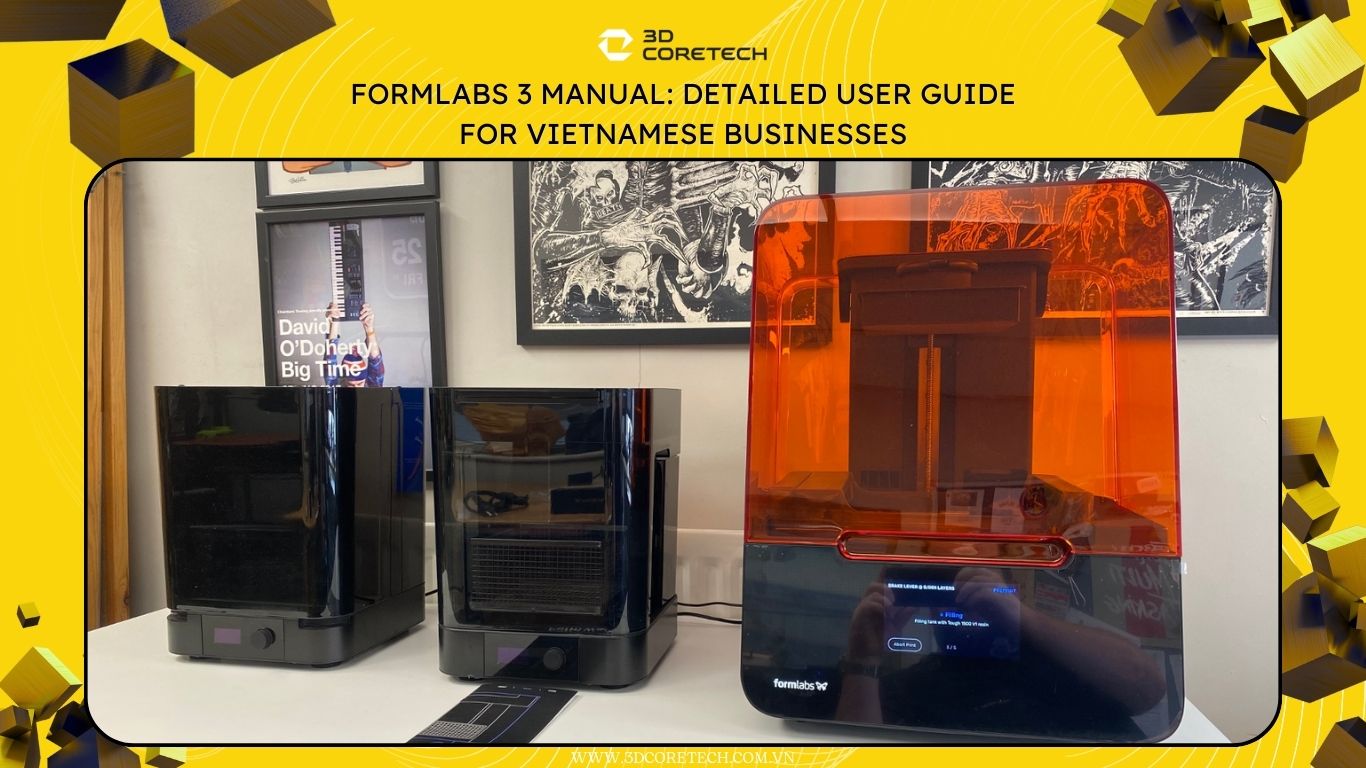 Formlabs 3 Manual: Hướng dẫn sử dụng chi tiết cho doanh nghiệp Việt Nam