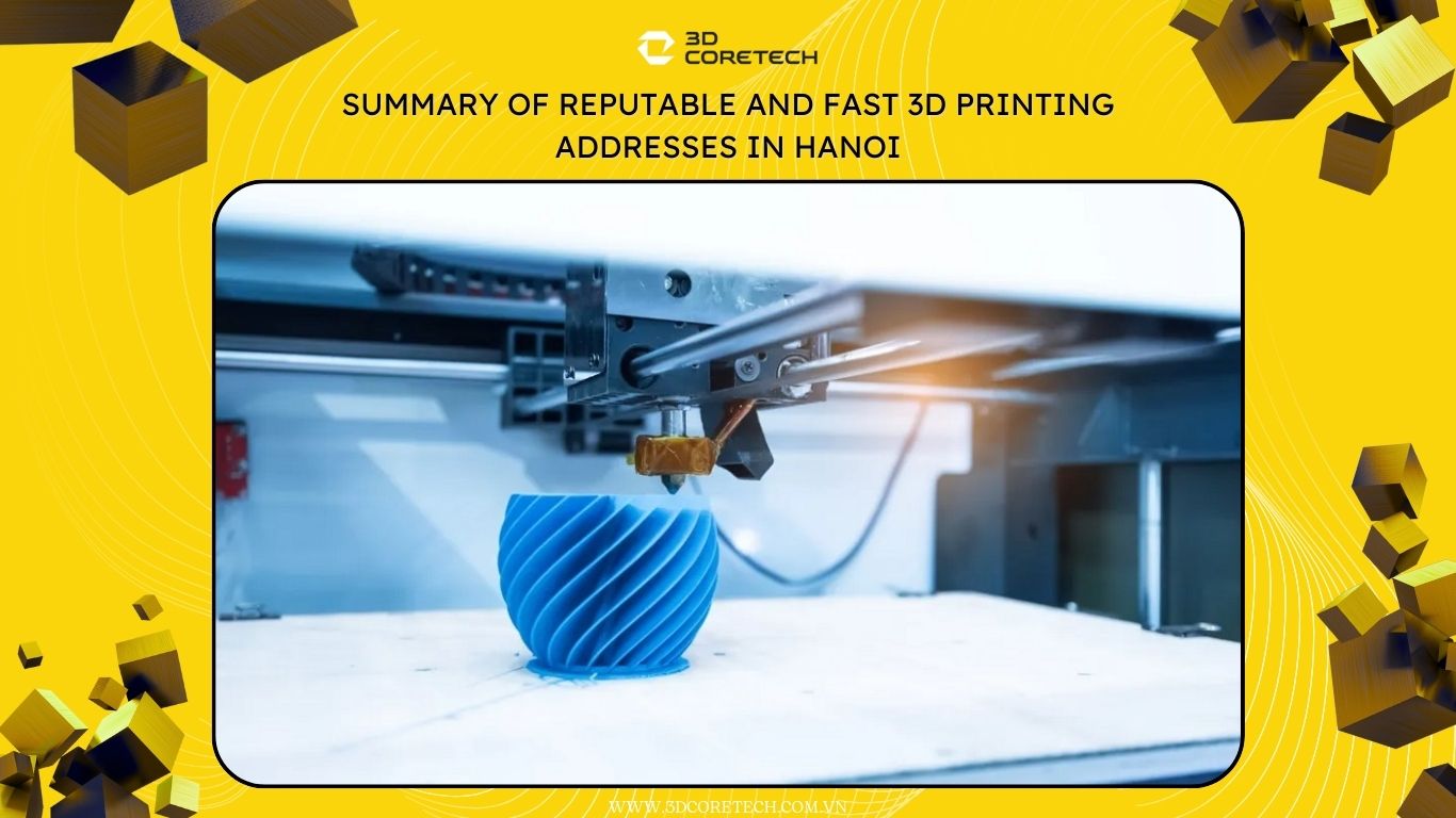 Tổng hợp địa chỉ in 3D Hà Nội uy tín và nhanh chóng
