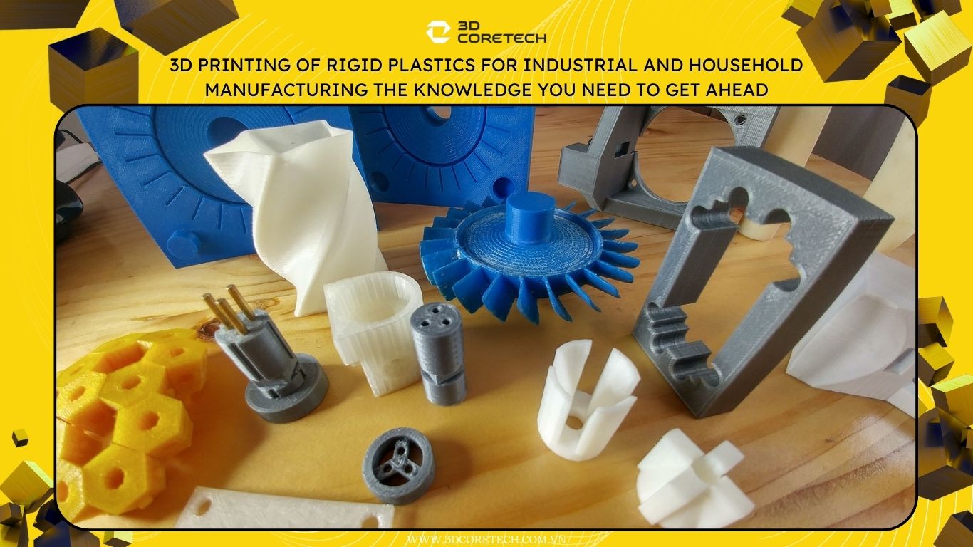 In 3D nhựa cứng cho sản xuất công nghiệp và gia dụng kiến thức bạn cần để đi trước
