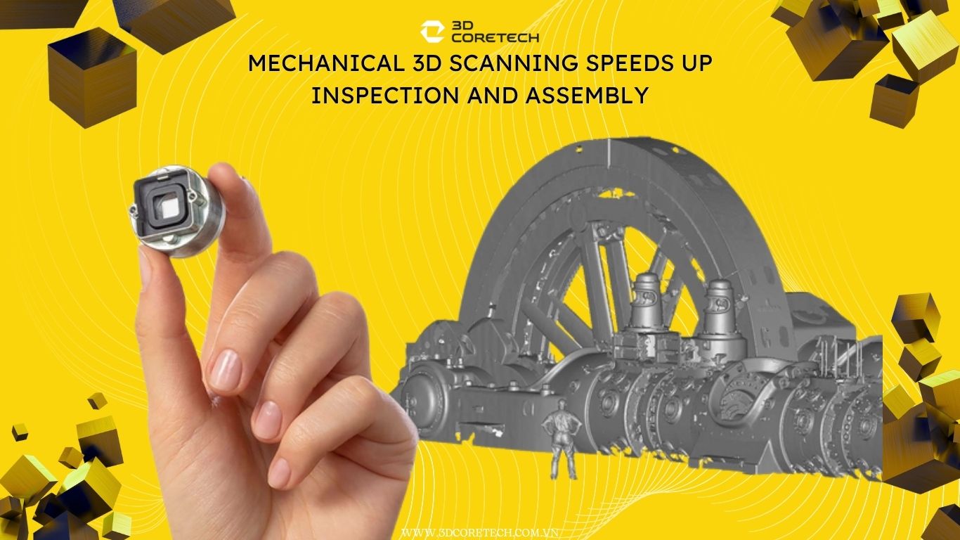 Scan 3D cơ khí giúp tăng tốc độ kiểm tra và lắp ráp